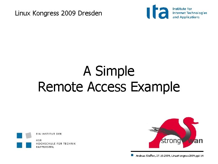 Linux Kongress 2009 Dresden A Simple Remote Access Example Andreas Steffen, 27. 10. 2009,