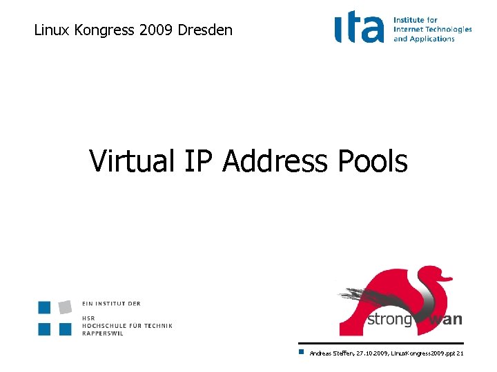 Linux Kongress 2009 Dresden Virtual IP Address Pools Andreas Steffen, 27. 10. 2009, Linux.