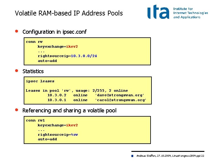 Volatile RAM-based IP Address Pools • Configuration in ipsec. conf conn rw keyexchange=ikev 2.