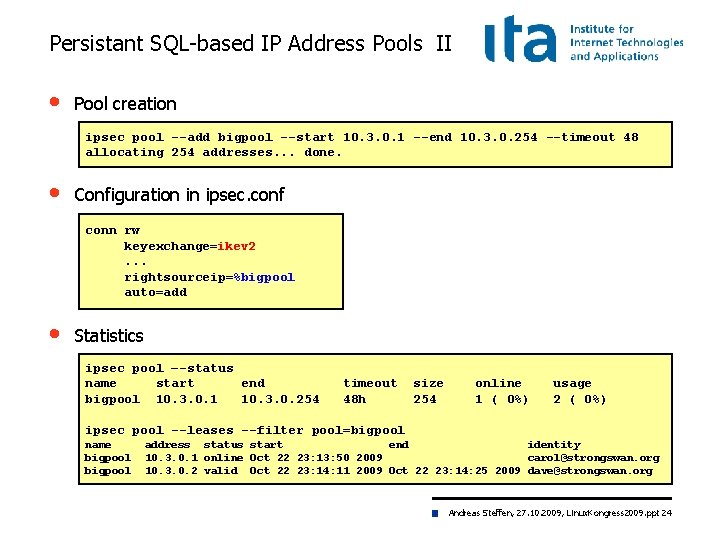 Persistant SQL-based IP Address Pools II • Pool creation ipsec pool --add bigpool --start