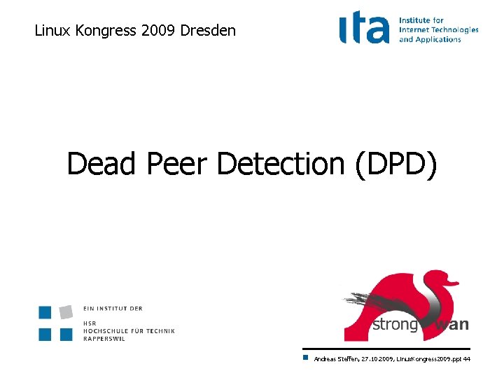 Linux Kongress 2009 Dresden Dead Peer Detection (DPD) Andreas Steffen, 27. 10. 2009, Linux.