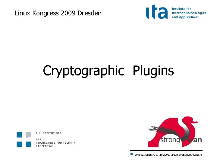 Linux Kongress 2009 Dresden Cryptographic Plugins Andreas Steffen, 27. 10. 2009, Linux. Kongress 2009.