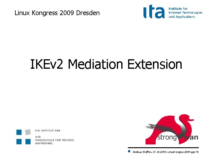 Linux Kongress 2009 Dresden IKEv 2 Mediation Extension Andreas Steffen, 27. 10. 2009, Linux.