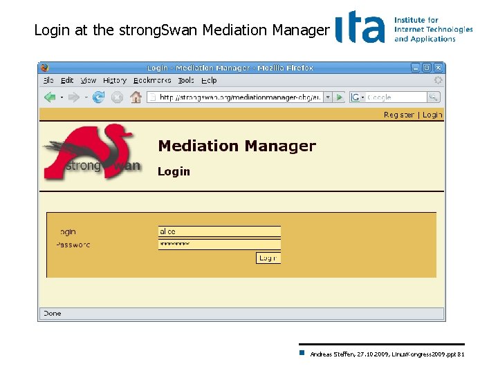 Login at the strong. Swan Mediation Manager Andreas Steffen, 27. 10. 2009, Linux. Kongress