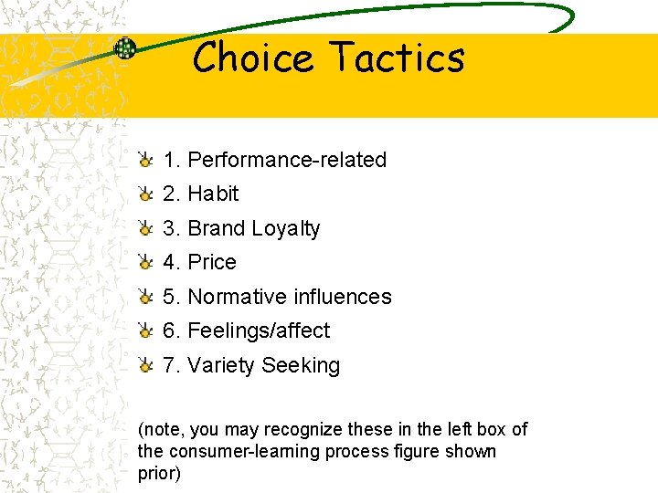 Choice Tactics 1. Performance-related 2. Habit 3. Brand Loyalty 4. Price 5. Normative influences