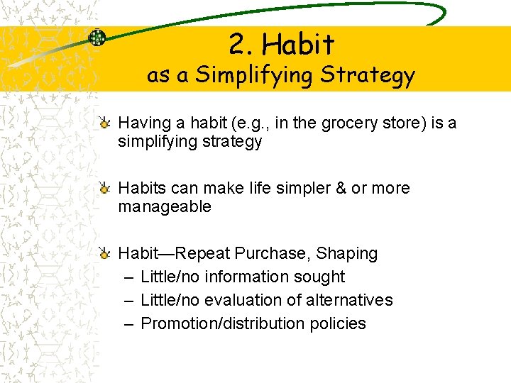 2. Habit as a Simplifying Strategy Having a habit (e. g. , in the