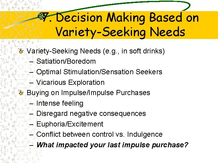 7. Decision Making Based on Variety-Seeking Needs (e. g. , in soft drinks) –