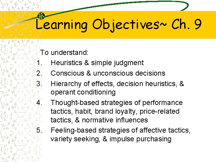 Learning Objectives~ Ch. 9 To understand: 1. Heuristics & simple judgment 2. Conscious &