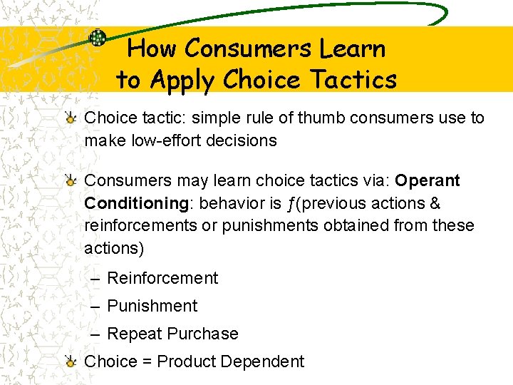 How Consumers Learn to Apply Choice Tactics Choice tactic: simple rule of thumb consumers
