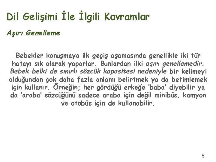 Dil Gelişimi İle İlgili Kavramlar Aşırı Genelleme Bebekler konuşmaya ilk geçiş aşamasında genellikle iki