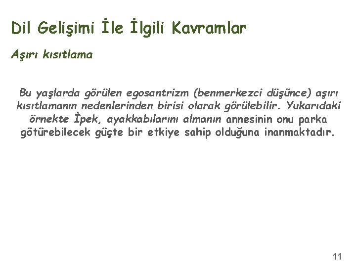 Dil Gelişimi İle İlgili Kavramlar Aşırı kısıtlama Bu yaşlarda görülen egosantrizm (benmerkezci düşünce) aşırı