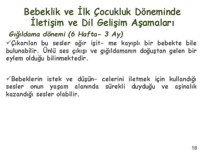 Bebeklik ve İlk Çocukluk Döneminde İletişim ve Dil Gelişim Aşamaları Gığıldama dönemi (6 Hafta-