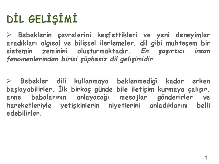 DİL GELİŞİMİ Ø Bebeklerin çevrelerini keşfettikleri ve yeni deneyimler aradıkları algısal ve bilişsel ilerlemeler,