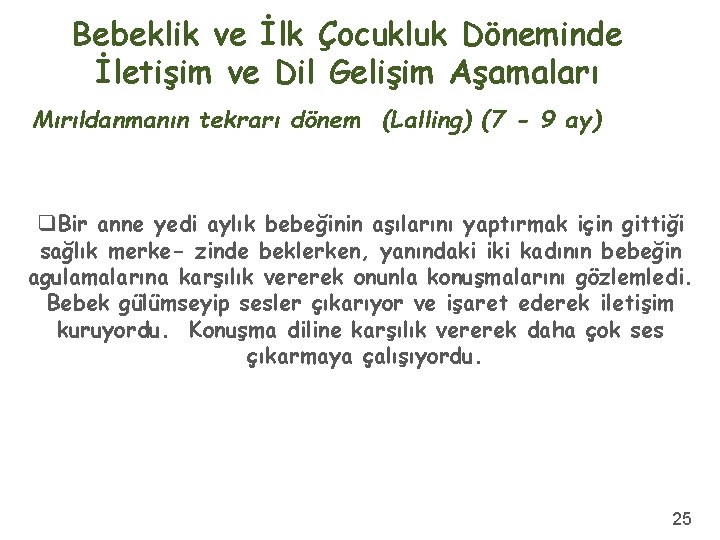 Bebeklik ve İlk Çocukluk Döneminde İletişim ve Dil Gelişim Aşamaları Mırıldanmanın tekrarı dönem (Lalling)