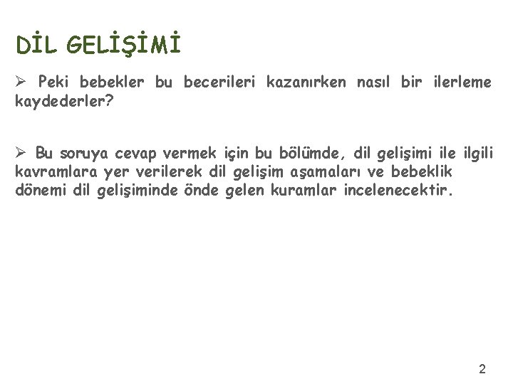 DİL GELİŞİMİ Ø Peki bebekler bu becerileri kazanırken nasıl bir ilerleme kaydederler? Ø Bu