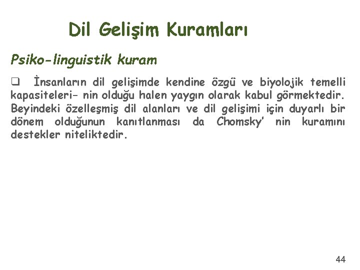 Dil Gelişim Kuramları Psiko-linguistik kuram q İnsanların dil gelişimde kendine özgü ve biyolojik temelli