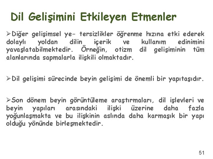 Dil Gelişimini Etkileyen Etmenler ØDiğer gelişimsel ye- tersizlikler öğrenme hızına etki ederek dolaylı yoldan