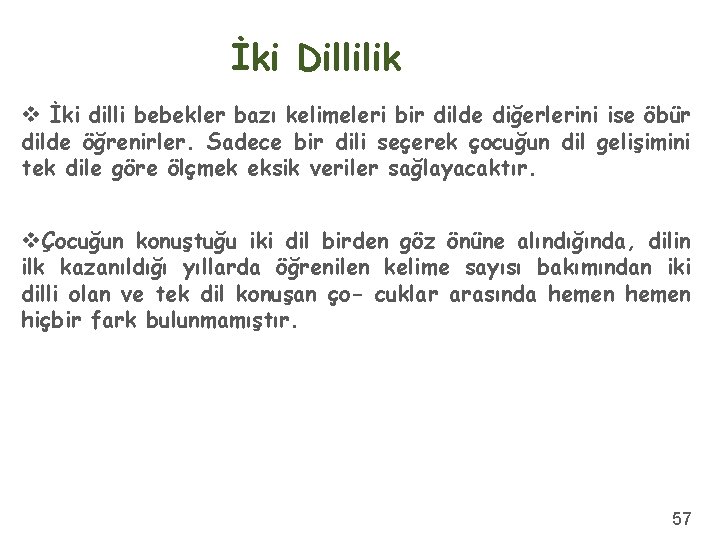 İki Dillilik v İki dilli bebekler bazı kelimeleri bir dilde diğerlerini ise öbür dilde