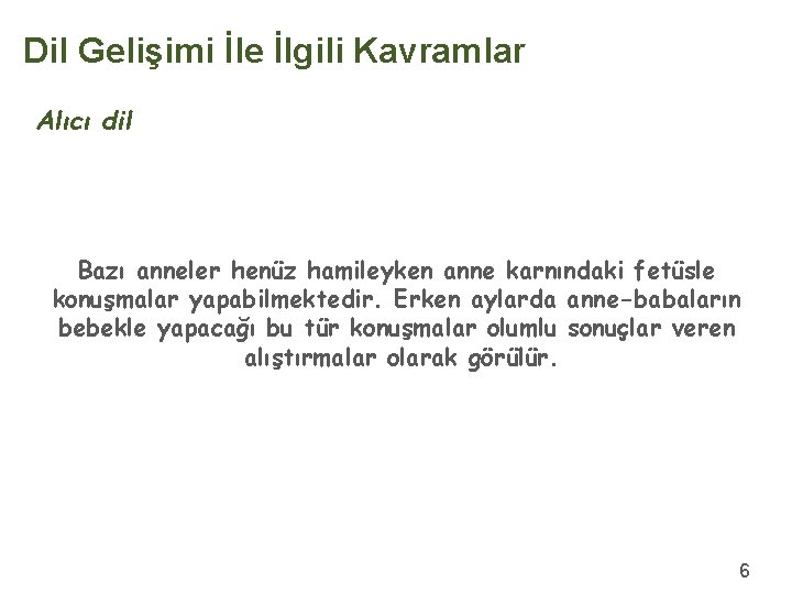 Dil Gelişimi İle İlgili Kavramlar Alıcı dil Bazı anneler henüz hamileyken anne karnındaki fetüsle