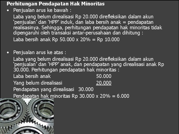 Perhitungan Pendapatan Hak Minoritas • Penjualan arus ke bawah : Laba yang belum direalisasi