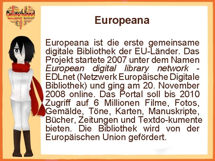 Europeana ist die erste gemeinsame digitale Bibliothek der EU Länder. Das Projekt startete 2007