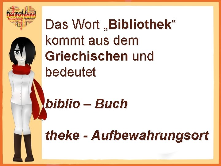 Das Wort „Bibliothek“ kommt aus dem Griechischen und bedeutet biblio – Buch theke -