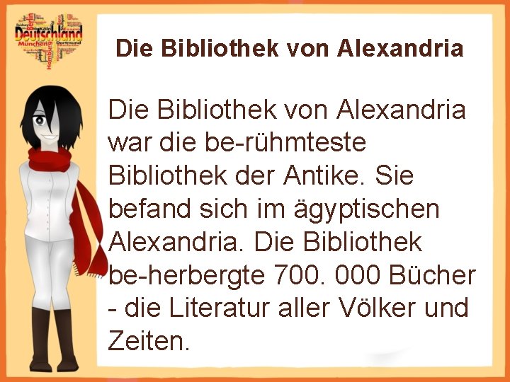 Die Bibliothek von Alexandria war die be rühmteste Bibliothek der Antike. Sie befand sich