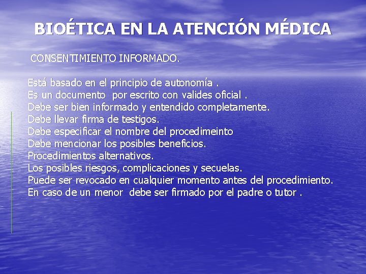 BIOÉTICA EN LA ATENCIÓN MÉDICA CONSENTIMIENTO INFORMADO. Está basado en el principio de autonomía.