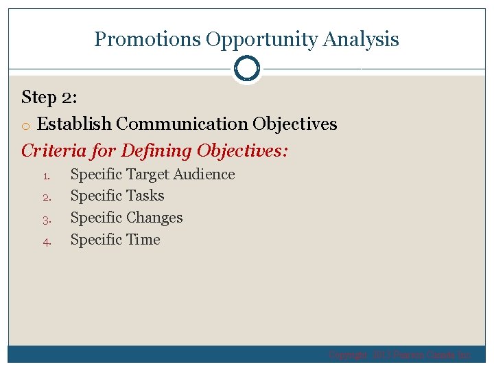 Promotions Opportunity Analysis Step 2: o Establish Communication Objectives Criteria for Defining Objectives: 1.