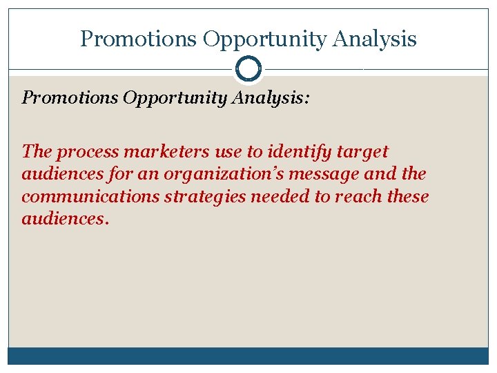 Promotions Opportunity Analysis: The process marketers use to identify target audiences for an organization’s