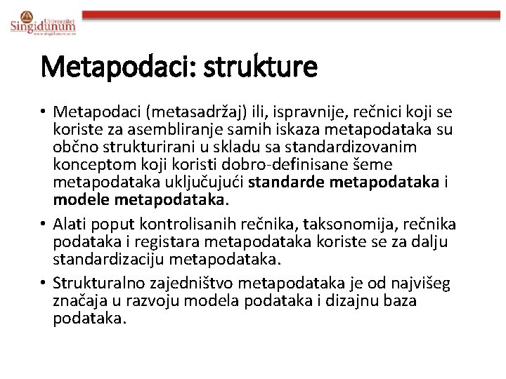 Metapodaci: strukture • Metapodaci (metasadržaj) ili, ispravnije, rečnici koji se koriste za asembliranje samih