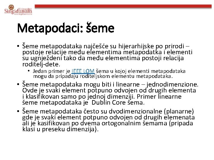 Metapodaci: šeme • Šeme metapodataka najčešće su hijerarhijske po prirodi – postoje relacije među