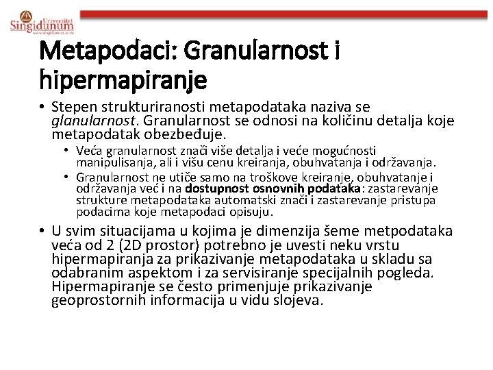 Metapodaci: Granularnost i hipermapiranje • Stepen strukturiranosti metapodataka naziva se glanularnost. Granularnost se odnosi