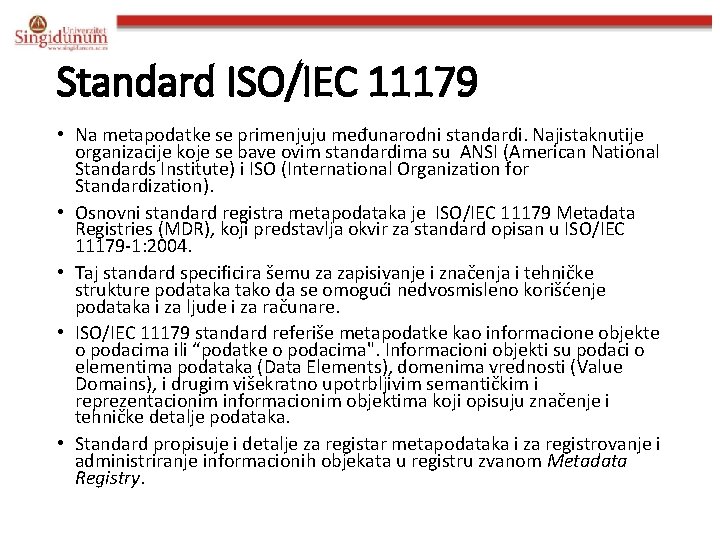 Standard ISO/IEC 11179 • Na metapodatke se primenjuju međunarodni standardi. Najistaknutije organizacije koje se