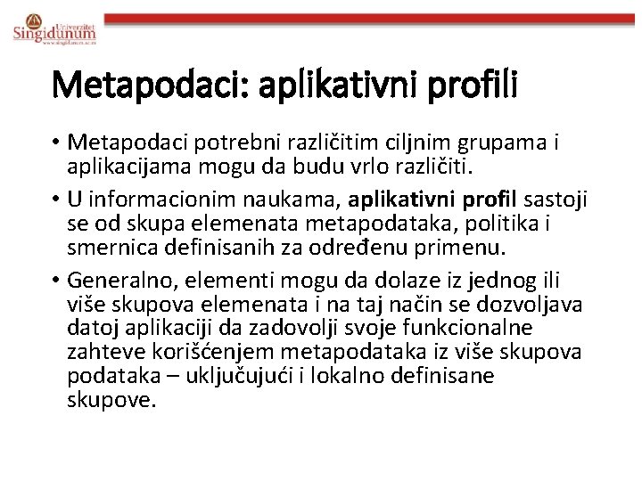 Metapodaci: aplikativni profili • Metapodaci potrebni različitim ciljnim grupama i aplikacijama mogu da budu