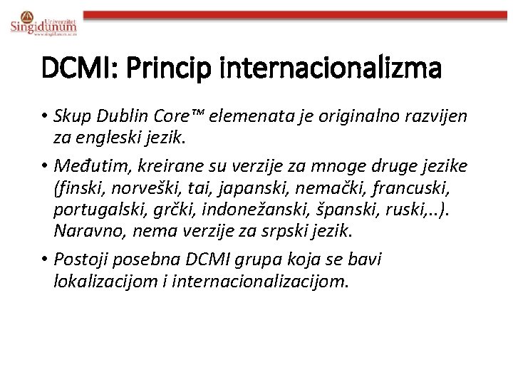 DCMI: Princip internacionalizma • Skup Dublin Core™ elemenata je originalno razvijen za engleski jezik.