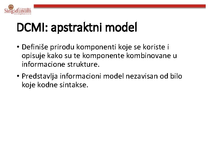 DCMI: apstraktni model • Definiše prirodu komponenti koje se koriste i opisuje kako su