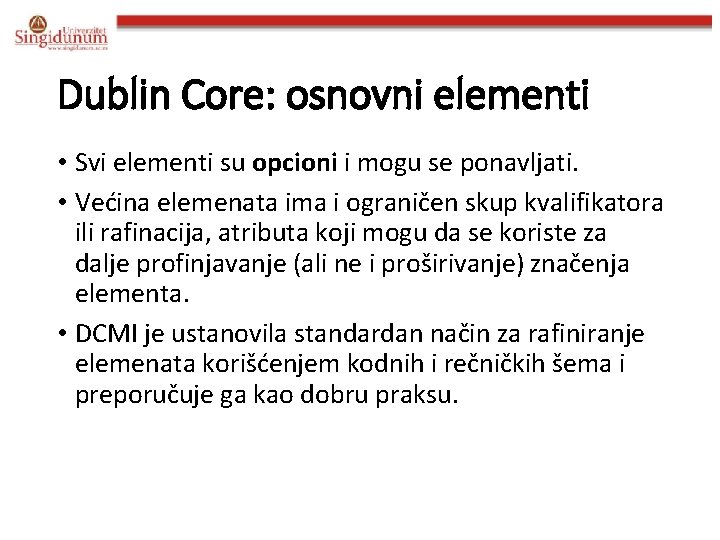 Dublin Core: osnovni elementi • Svi elementi su opcioni i mogu se ponavljati. •