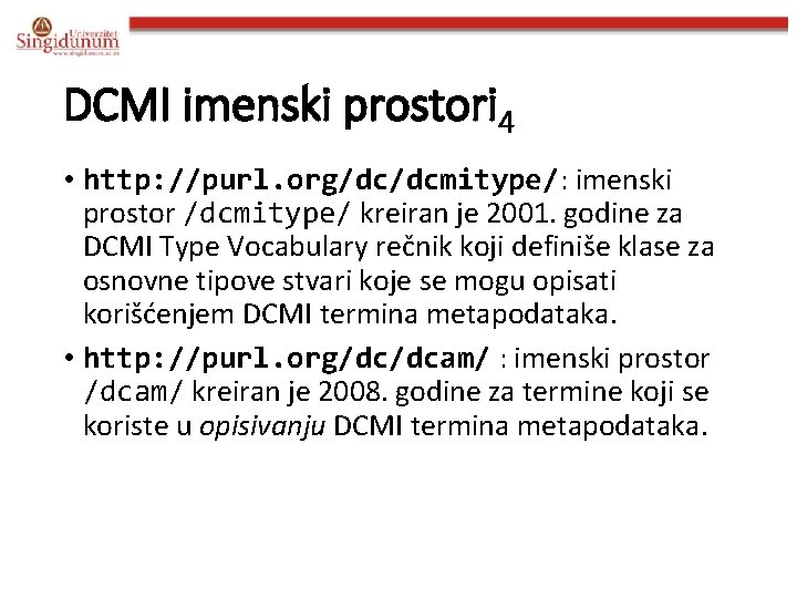 DCMI imenski prostori 4 • http: //purl. org/dc/dcmitype/: imenski prostor /dcmitype/ kreiran je 2001.