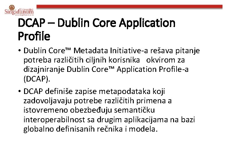 DCAP – Dublin Core Application Profile • Dublin Core™ Metadata Initiative-a rešava pitanje potreba