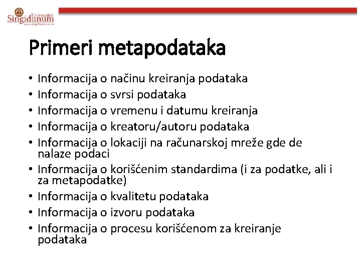 Primeri metapodataka • • • Informacija o načinu kreiranja podataka Informacija o svrsi podataka