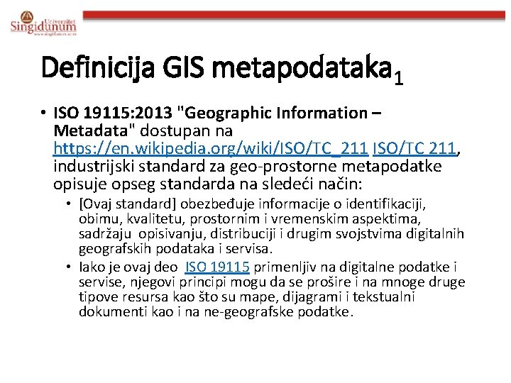 Definicija GIS metapodataka 1 • ISO 19115: 2013 "Geographic Information – Metadata" dostupan na
