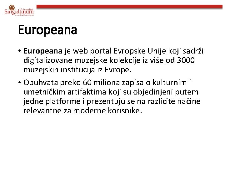 Europeana • Europeana je web portal Evropske Unije koji sadrži digitalizovane muzejske kolekcije iz