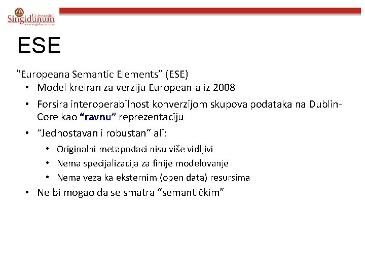 ESE “Europeana Semantic Elements” (ESE) • Model kreiran za verziju European-a iz 2008 •