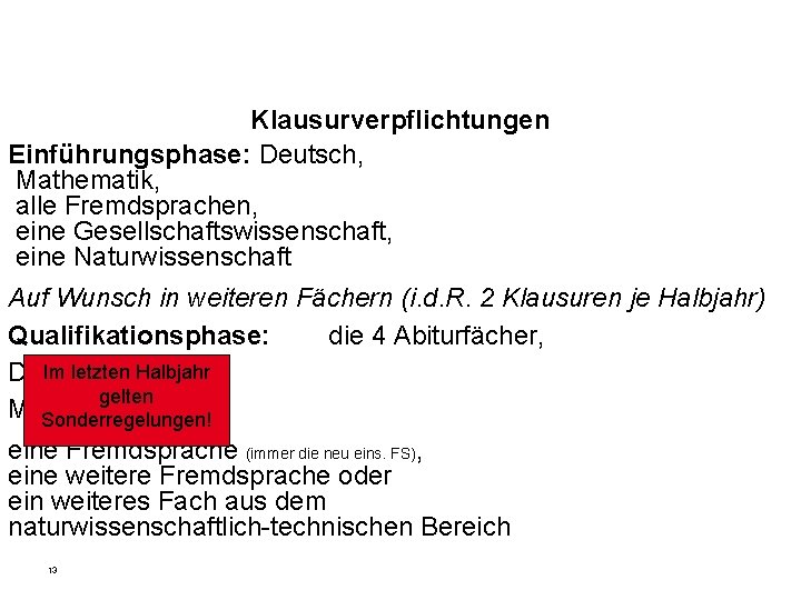 Klausurverpflichtungen Einführungsphase: Deutsch, Mathematik, alle Fremdsprachen, eine Gesellschaftswissenschaft, eine Naturwissenschaft Auf Wunsch in weiteren