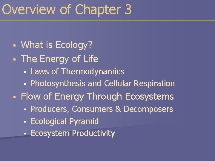 Overview of Chapter 3 § § What is Ecology? The Energy of Life §