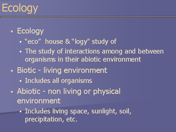 Ecology § § § Biotic - living environment § § “eco” house & “logy”