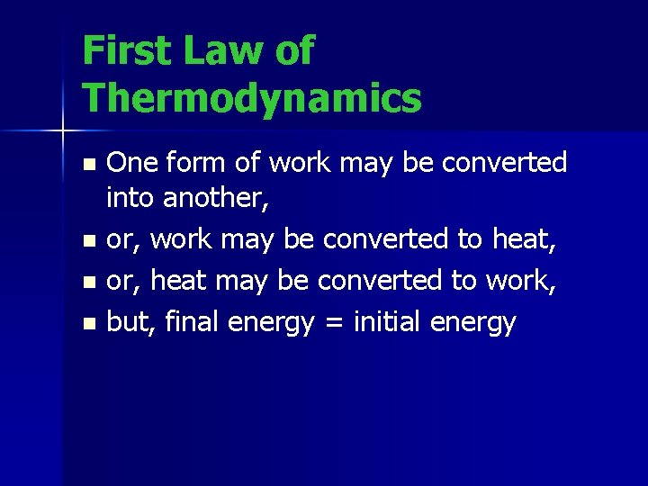 First Law of Thermodynamics One form of work may be converted into another, n