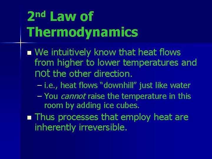 2 nd Law of Thermodynamics n We intuitively know that heat flows from higher