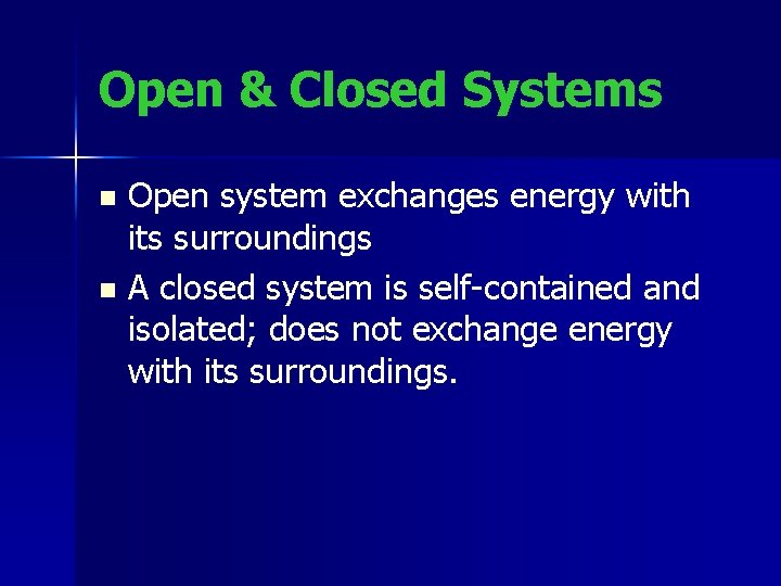 Open & Closed Systems Open system exchanges energy with its surroundings n A closed